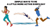 Simple ways to be more active 100 56